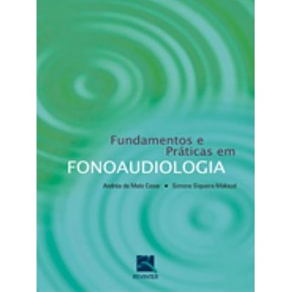 Livro - Fundamentos e Praticas em Fonoaudiologia - Cesar/ Maksud