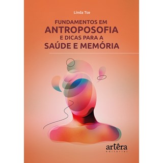 Livro Fundamentos em Antroposofia e Dicas Para a Saúde e Memória - Tsé - Appris