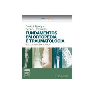 Livro - Fundamentos em Ortopedia e Traumatologia - Uma Abordagem Prática - Dandy ***