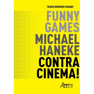Livro -  Funny Games, Michael Haneke, Contracinema! - Ramari - Appris