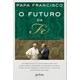 Livro - Futuro da Fe, o - Entrevistas com o Sociologo Dominique Wolton - Papa Francisco