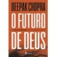 Livro - Futuro de Deus, O: Um Guia Espiritual para os Novos Tempos - Chopra