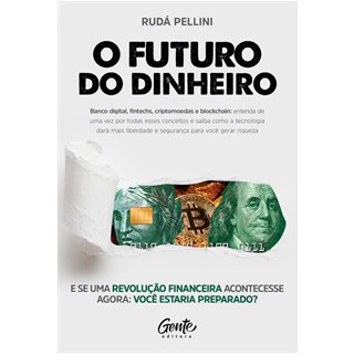 Livro - Futuro do Dinheiro, O: Banco Digital, Fintechs, Criptomoedas e Blockchain: - Pellini