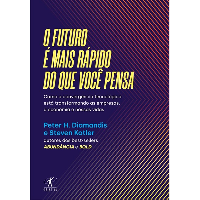 Livro - Futuro e Mais Rapido do Que Voce Pensa, O: Como a Convergencia Tecnologica - Diamandis/kotler