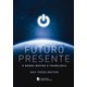 Livro - Futuro Presente: o Mundo Movido a Tecnologia - Perelmuter