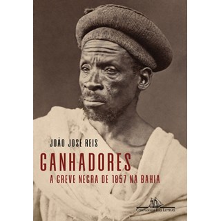 Livro - Ganhadores: a Greve Negra de 1857 Na Bahia - Reis