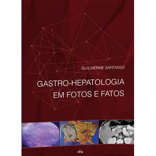 Livro - Gastro-hepatologia em Fotos e Fatos - Santiago