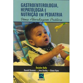 Livro - Gastroenterologia, Hepatologia e Nutrição em Pediatria - Uma Abordagem Prática - Kelly