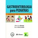 Livro - Gastroenterologia para Pediatras - Fluxograma para Diagnóstico - Machado - Atheneu