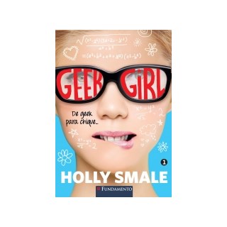 Livro - Geek Girl - Livro 1: de Geek para Chique - Smale