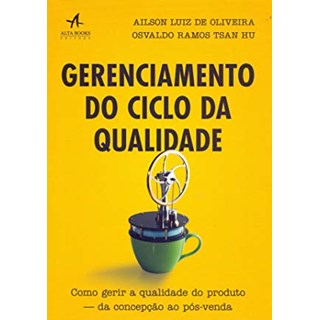 Livro - Gerenciamento do Ciclo da Qualidade: Como Gerir a Qualidade do Produto - da - Oliveira/hu