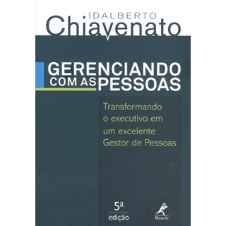 Livro - Gerenciando Com As Pessoas - Transformando o Executivo em um Excelente Gestor de Pessoas - Chiavenato
