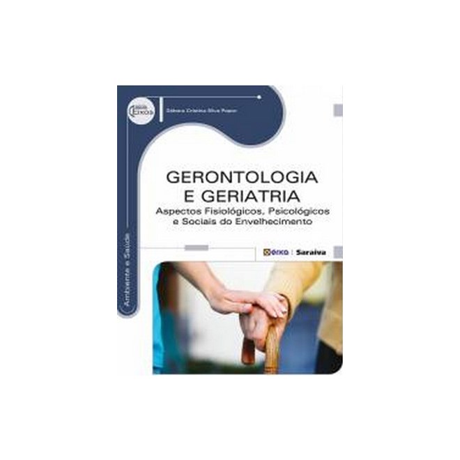 Livro Gerontologia e Geriatria - Aspectos Fisiológicos, Psicológicos e Sociais do Envelhecimento - Popoy