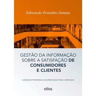 Livro - Gestao da Informacao sobre a Satisfacao de Consumidores e Clientes - Condic - Dantas