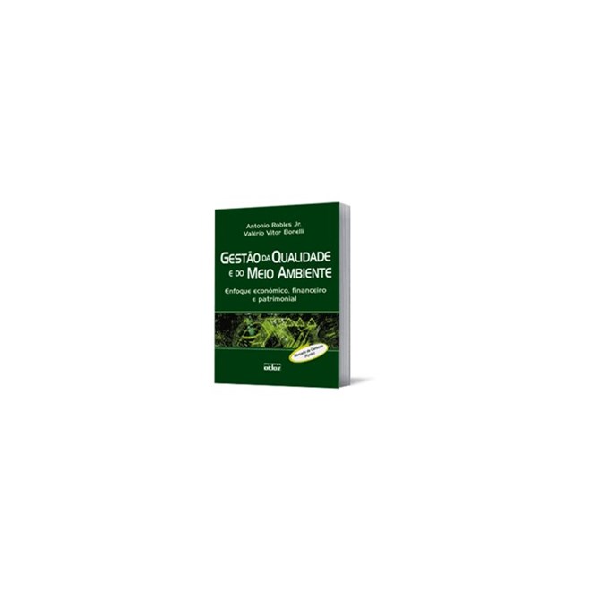 Livro - Gestao da Qualidade e do Meio Ambiente: Enfoque Economico, Financeiro e pat - Robles Jr./bonelli