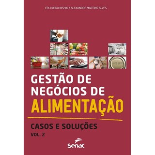 Livro - Gestao de Negocios de Alimentacao: Casos e Solucoes -  Vol. 2 - Nishio / Alves