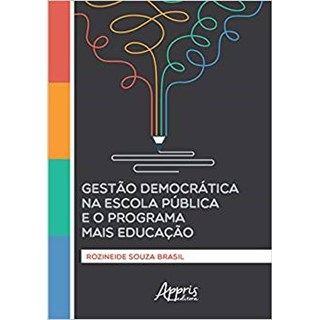 Livro - Gestao Democratica Na Escola Publica e o Programa Mais Educacao - Brasil