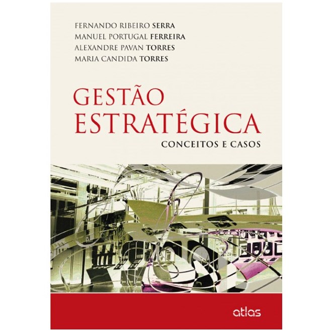 Livro - Gestao Estrategica - Conceitos e Casos - Serra/ferreira/torre