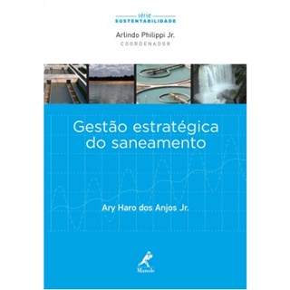 Livro - Gestao Estrategica do Saneamento - Serie Sustentabilidade - Anjos Jr.