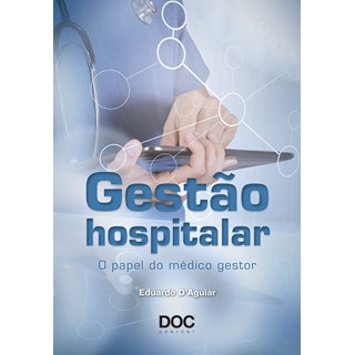 Livro - Gestao Hospitalar - o Papel do Medico Gestor - Daguiar