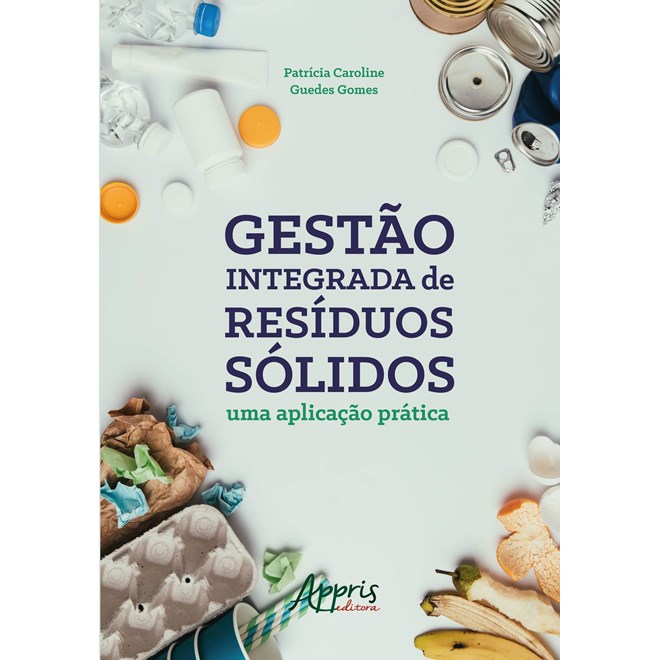 Livro - Gestao Integrada de Residuos Solidos - Uma Aplicacao Pratica - Gomes
