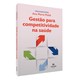 Livro Gestão para Competitividade Na Saúde - Malik - Manole