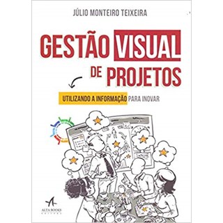 Livro - Gestao Visual de Projetos: Utilizando a Informacao para Inovar - Teixeira