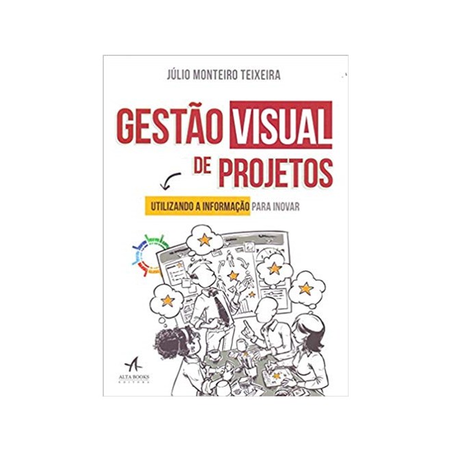 Livro - Gestao Visual de Projetos: Utilizando a Informacao para Inovar - Teixeira