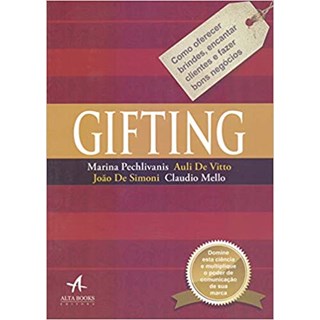 Livro - Gifting: Como Oferecer Brindes, Encantar Clientes e Fazer Bons Negocios - Pechlivanis/vitto/fe