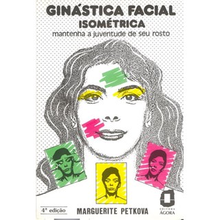 Livro - Ginástica facial isométrica - mantenha a juventude de seu rosto
