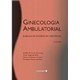 Livro - Ginecologia Ambulatorial - Baseada em Evidências Científicas - Camargos