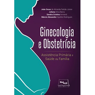 Livro - Ginecologia e Obstetricia - Assistencia Primaria e Saude da Familia - Falcao Junior/barra