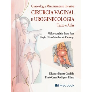 Livro Ginecologia Minimamente Invasiva Cirurgia Vaginal e Uroginecologia - Pace - Medbook