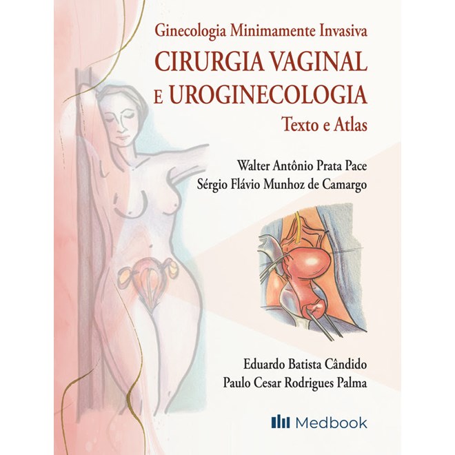Livro Ginecologia Minimamente Invasiva Cirurgia Vaginal e Uroginecologia - Pace - Medbook