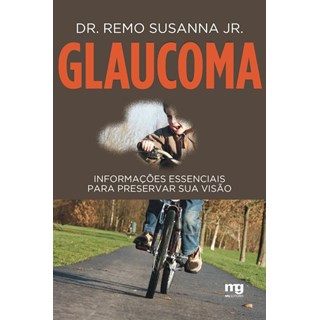 Livro - Glaucoma: Informacoes Essenciais para Preservar Sua Visao - Susanna Junior