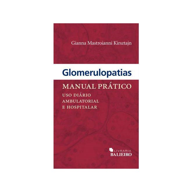 Livro - Glomerulopatias Manual Pratico - Uso Diario Ambulatorial e Hospitalar - Kirsztajn