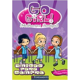 Livro - Go Girl Melhores Amigas 3 - Melhores Amigas para Sempre - Perry