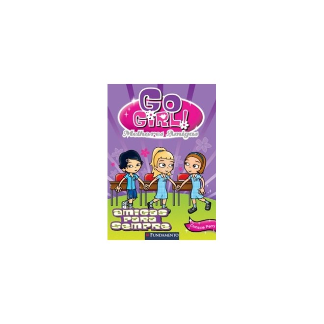 Livro - Go Girl Melhores Amigas 3 - Melhores Amigas para Sempre - Perry