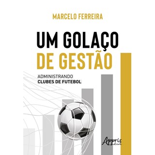 Livro - Golaco de Gestao, Um: Administrando Clubes de Futebol - Ferreira