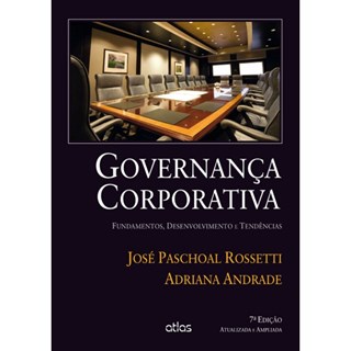 Livro - Governanca Corporativa - Fundamentos, Desenvolvimento e Tendencias - Rossetti/andrade