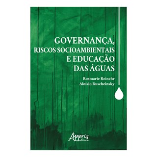 Livro - Governanca, Riscos Socioambientais e Educacao das Aguas - Reinehr/ruscheinsky