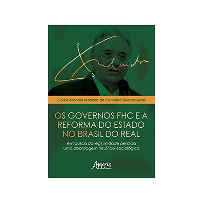 Livro - Governos Fhc e a Reforma do Estado No Brasil do Real, os - em Busca da Legi - Ayres