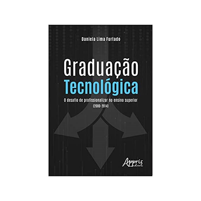 Livro - Graduacao Tecnologica: o Desafio de Profissionalizar No Ensino Superior (20 - Furtado