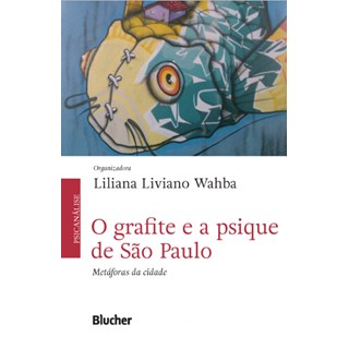 Livro - Grafite e a Psique de Sao Paulo Metaforas da Cidade, O - Wahba