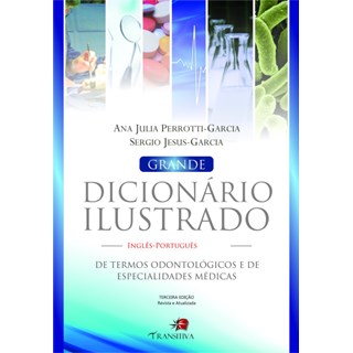 Livro - Grande Dicionário Ilustrado de Termos Odontológicos e de Especialidades Médicas- Inglês-Português  - Perrotti-Garcia