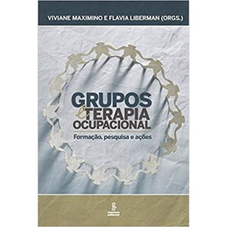 Livro - Grupos e Terapia Ocupacional - Formacao, Pesquisa e Acoes - Maximino/liberman
