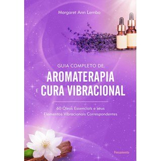 Livro - Guia Completo de Aromaterapia e Cura Vibracional - Margaret