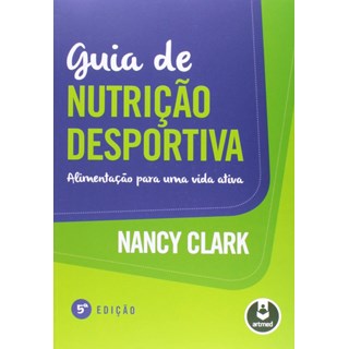 Livro - GUIA DE NUTRICAO DESPORTIVA - ALIMENTACAO PARA UMA VIDA ATIVA - CLARK