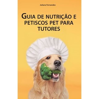 Livro - Guia de Nutricao e Petiscos Pet para Tutores - Fernandes