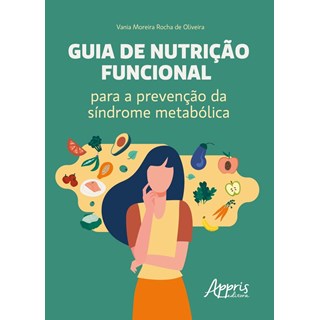 Livro Guia de Nutrição Funcional Para a Prevenção da Síndrome Metabólica - Oliveira - Appris